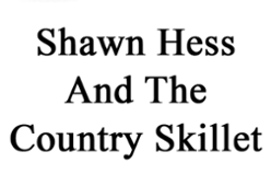 Shawn Hess and the Country Skillet