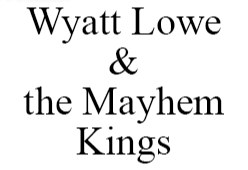 Wyatt Lowe and the Mayhem Kings